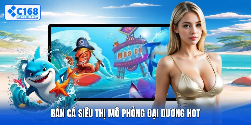 Bắn cá siêu thị mô phỏng đại dương hot