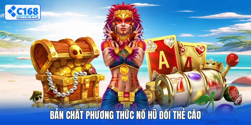 Bản chất phương thức nổ hũ đổi thẻ cào