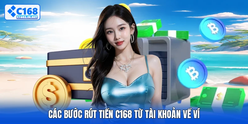 Các bước rút tiền C168 từ tài khoản về ví