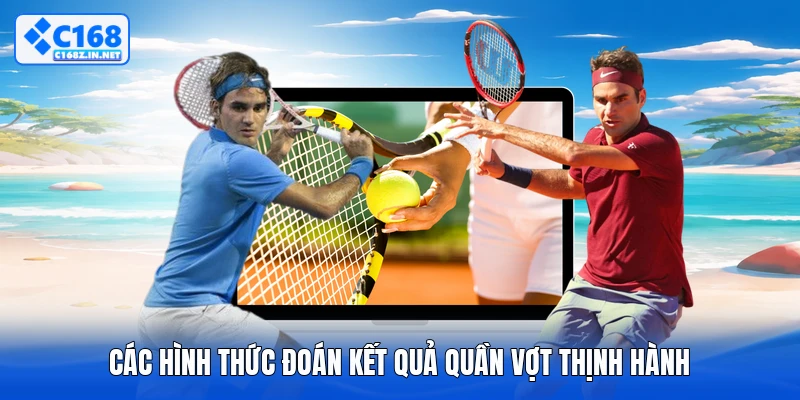Các hình thức đoán kết quả quần vợt thịnh hành