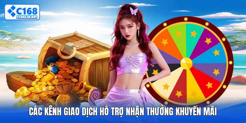 Các kênh giao dịch hỗ trợ nhận thưởng khuyến mãi