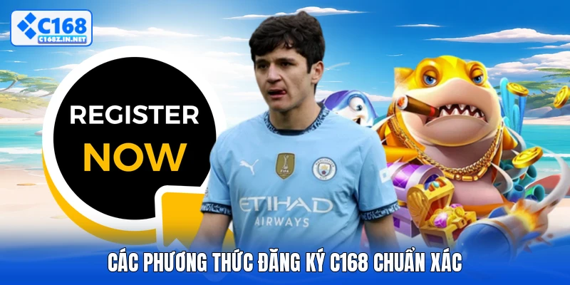Các phương thức đăng ký C168 chuẩn xác