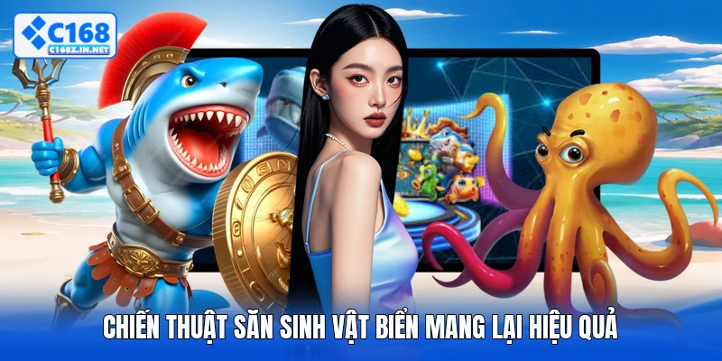 Chiến thuật săn sinh vật biển mang lại hiệu quả