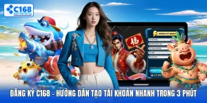 Đăng Ký C168 - Hướng Dẫn Tạo Tài Khoản Nhanh Trong 3 Phút