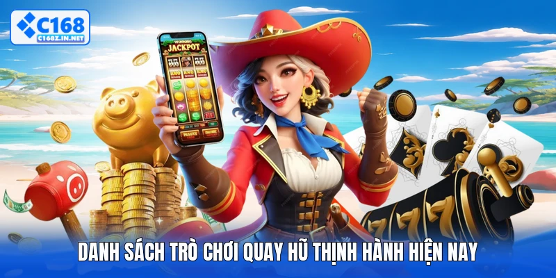 Danh sách trò chơi quay hũ thịnh hành hiện nay