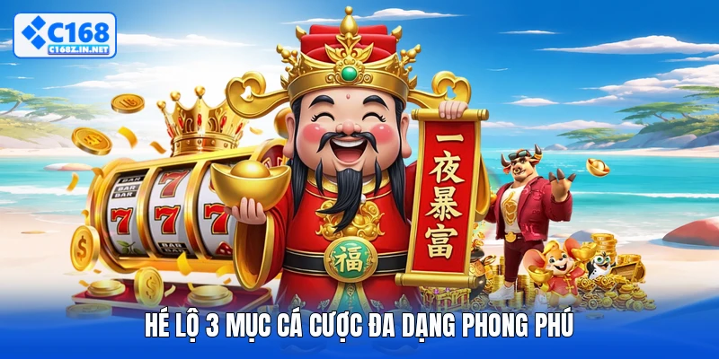 Hé lộ 3 mục cá cược đa dạng phong phú