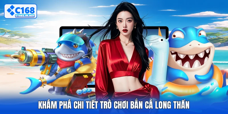 Khám phá chi tiết trò chơi bắn cá long thần