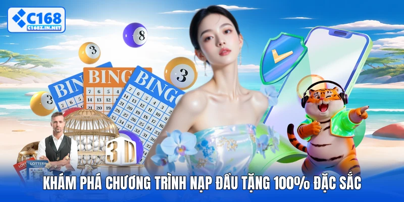 Khám phá chương trình nạp đầu tặng 100% đặc sắc