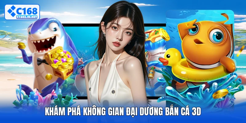 Khám phá không gian đại dương bắn cá 3D