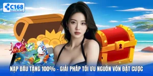 Nạp Đầu Tặng 100% - Giải Pháp Tối Ưu Nguồn Vốn Đặt Cược