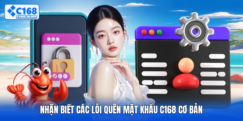 Nhận biết các lỗi quên mật khẩu C168 cơ bản