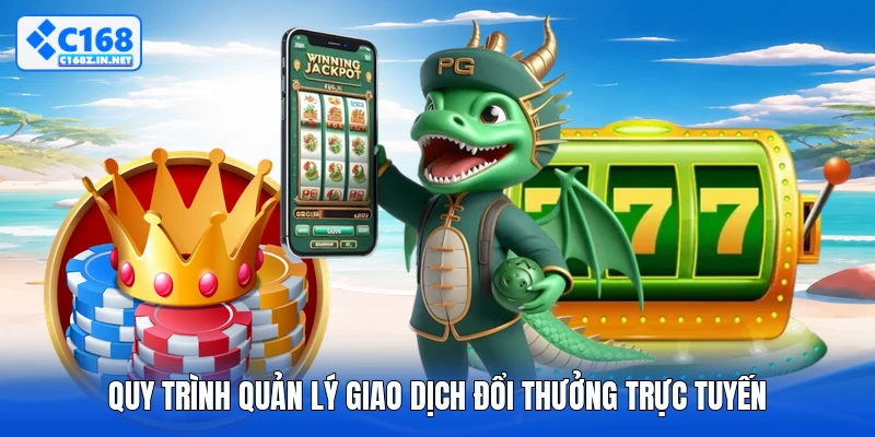 Quy trình quản lý giao dịch đổi thưởng trực tuyến