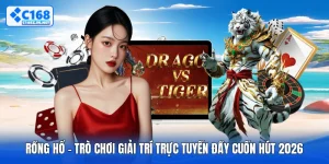 Rồng Hổ - Trò Chơi Giải Trí Trực Tuyến Đầy Cuốn Hút 2026