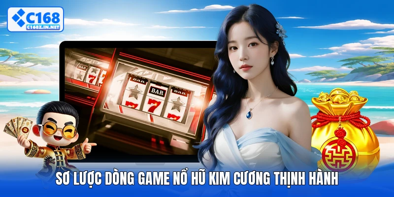 Sơ lược dòng game nổ hũ kim cương thịnh hành