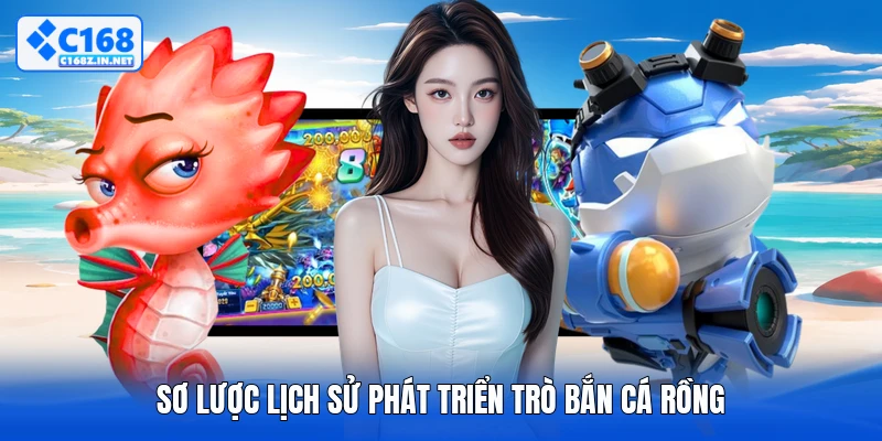 Sơ lược lịch sử phát triển trò bắn cá rồng