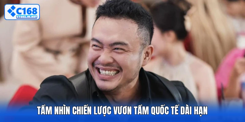 Tầm nhìn chiến lược vươn tầm quốc tế dài hạn