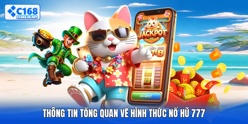 Thông tin tổng quan về hình thức nổ hũ 777
