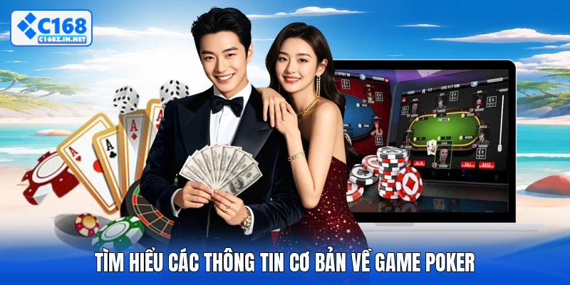 Tìm hiểu các thông tin cơ bản về game Poker