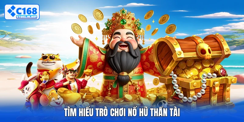 Tìm hiểu trò chơi nổ hũ thần tài