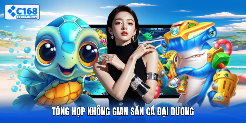Tổng hợp không gian săn cá đại dương